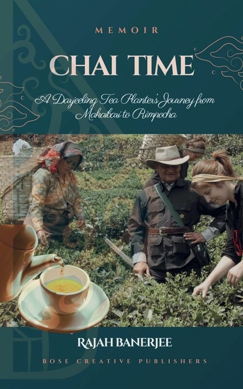CHAI TIME - A Darjeeling Tea Planters Journey from Makaibari to Rimpocha (Paperback)