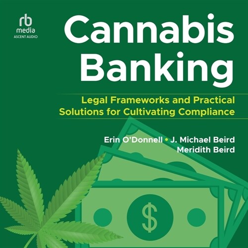 Cannabis Banking: Legal Frameworks and Practical Solutions for Cultivating Compliance (Audio CD)