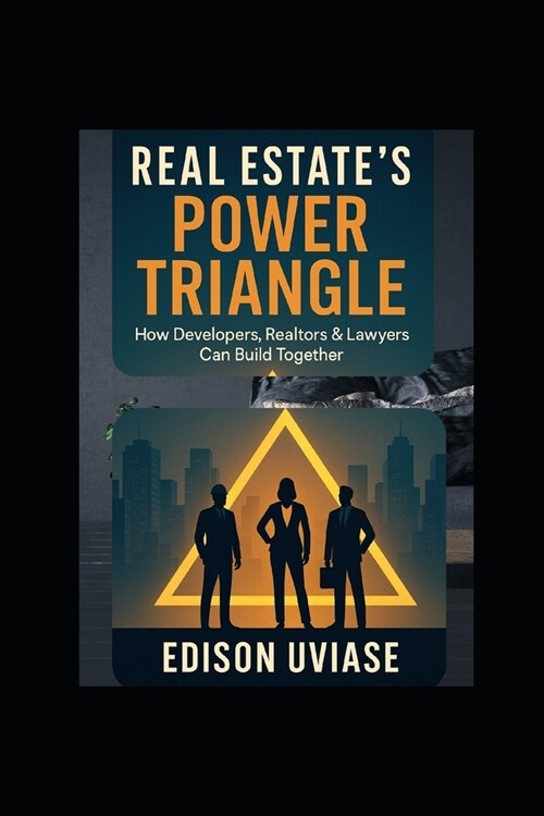 Real Estates Power Triangle: How Developers, Realtors & Lawyers Can Win Together (Paperback)