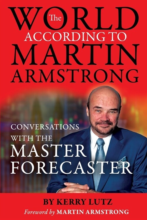 The World According to Martin Armstrong: Conversations with the Master Forecaster (Paperback)