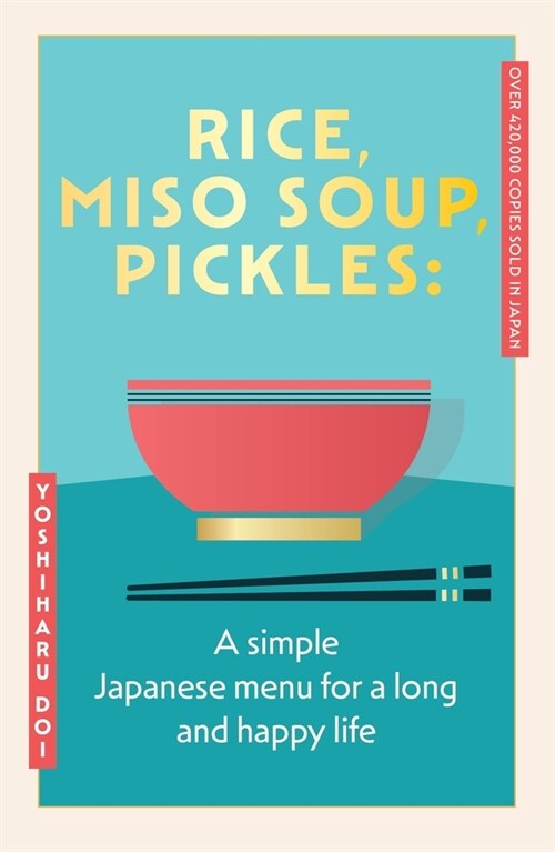 Rice, Miso Soup, Pickles : The Japanese secret to a long and happy life (Hardcover)