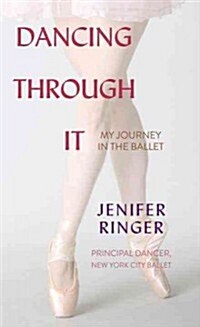 Dancing Through It: My Journey in the Ballet (Hardcover)