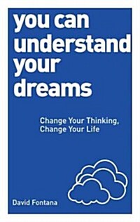 You Can Understand Your Dreams : Change Your Thinking, Change Your Life (Paperback)