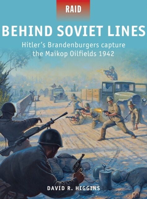Behind Soviet Lines : Hitler’s Brandenburgers capture the Maikop Oilfields 1942 (Paperback)