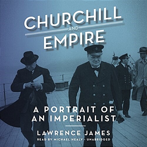 Churchill and Empire Lib/E: A Portrait of an Imperialist (Audio CD, Library)
