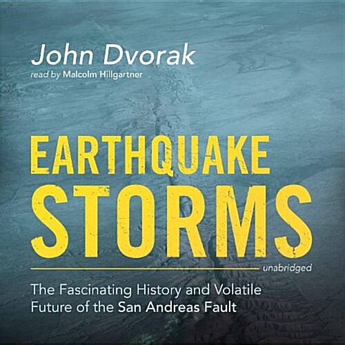 Earthquake Storms Lib/E: The Fascinating History and Volatile Future of the San Andreas Fault (Audio CD, Library)