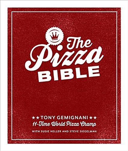 The Pizza Bible: The Worlds Favorite Pizza Styles, from Neapolitan, Deep-Dish, Wood-Fired, Sicilian, Calzones and Focaccia to New York (Hardcover)