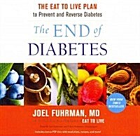 The End of Diabetes: The Eat to Live Plan to Prevent and Reverse Diabetes [With CDROM] (Audio CD)