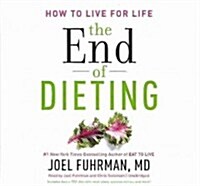 The End of Dieting Lib/E: How to Live for Life (Audio CD)