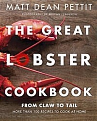 The Great Lobster Cookbook: More Than 100 Recipes to Cook at Home (Paperback)