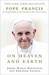 On Heaven and Earth: Pope Francis on Faith, Family, and the Church in the Twenty-First Century (Paperback)