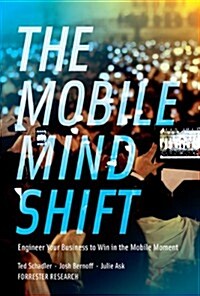 The Mobile Mind Shift: Engineer Your Business to Win in the Mobile Moment (Hardcover)