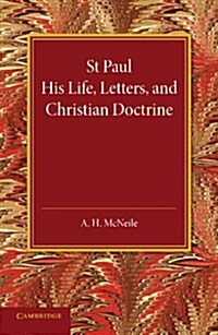 St Paul : His Life, Letters, and Christian Doctrine (Paperback)