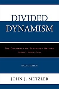 Divided Dynamism: The Diplomacy of Separated Nations: Germany, Korea, China (Hardcover, 2)