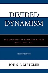Divided Dynamism: The Diplomacy of Separated Nations: Germany, Korea, China (Paperback, 2)