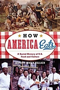 How America Eats: A Social History of U.S. Food and Culture (Paperback)