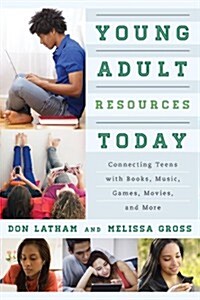 Young Adult Resources Today: Connecting Teens with Books, Music, Games, Movies, and More (Paperback)