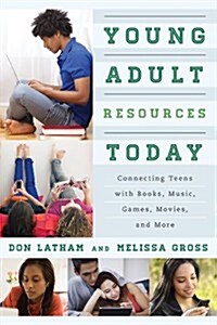 Young Adult Resources Today: Connecting Teens with Books, Music, Games, Movies, and More (Hardcover)