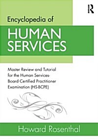 Encyclopedia of Human Services : Master Review and Tutorial for the Human Services-Board Certified Practitioner Examination (HS-BCPE) (Paperback)