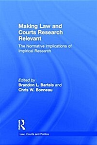 Making Law and Courts Research Relevant : The Normative Implications of Empirical Research (Hardcover)