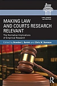 Making Law and Courts Research Relevant : The Normative Implications of Empirical Research (Paperback)