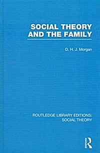 Social Theory and the Family (RLE Social Theory) (Hardcover)