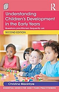 Understanding Children’s Development in the Early Years : Questions practitioners frequently ask (Paperback, 2 ed)