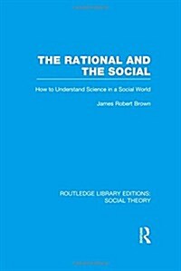 The Rational and the Social (RLE Social Theory) : How to Understand Science in a Social World (Hardcover)