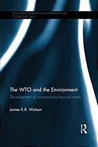 The WTO and the Environment : Development of competence beyond trade (Paperback)