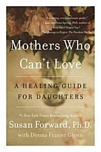 Mothers Who Cant Love: A Healing Guide for Daughters (Paperback)