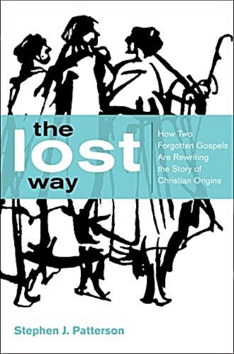 The Lost Way: How Two Forgotten Gospels Are Rewriting the Story of Christian Origins (Hardcover)