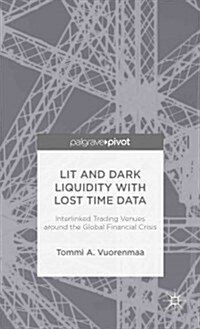 Lit and Dark Liquidity with Lost Time Data: Interlinked Trading Venues around the Global Financial Crisis (Hardcover)