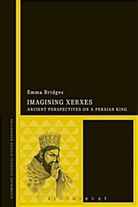 Imagining Xerxes : Ancient Perspectives on a Persian King (Hardcover)