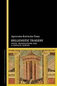 Hellenistic Tragedy : Texts, Translations and a Critical Survey (Hardcover)