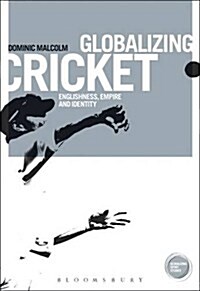 Globalizing Cricket : Englishness, Empire and Identity (Paperback, NIPPOD ed)