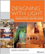 Designing with Light: The Art, Science, and Practice of Architectural Lighting Design (Paperback)