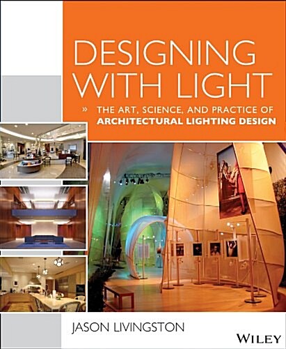 Designing with Light: The Art, Science, and Practice of Architectural Lighting Design (Paperback)