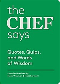 The Chef Says: Quotes, Quips, and Words of Wisdom (Hardcover)