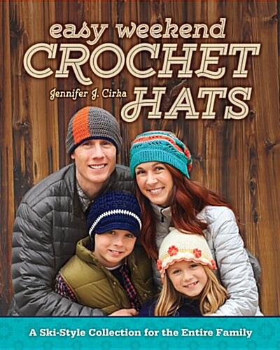 Easy Weekend Crochet Hats: A Ski-Style Collection for the Entire Family (Paperback)
