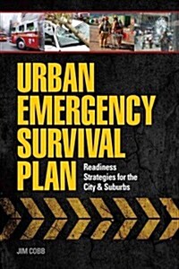 Urban Emergency Survival Plan: Readiness Strategies for the City & Suburbs (Paperback)