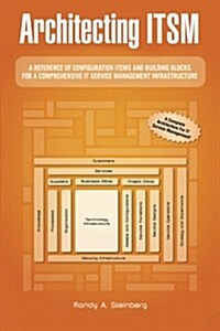 Architecting Itsm: A Reference of Configuration Items and Building Blocks for a Comprehensive It Service Management Infrastructure (Paperback)