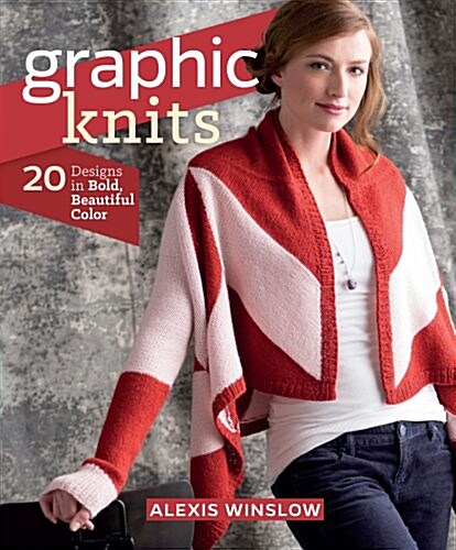 Graphic Knits: 20 Designs in Bold, Beautiful Color (Paperback)