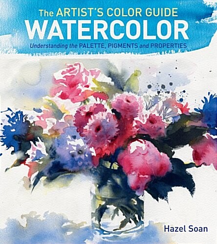 The Artists Color Guide--Watercolor: Understanding Palette, Pigments and Properties (Hardcover)