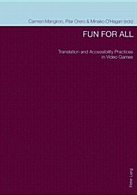 Fun for All: Translation and Accessibility Practices in Video Games (Paperback)