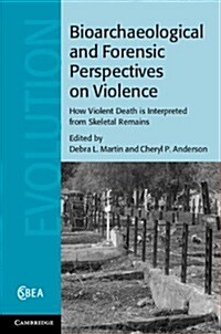 Bioarchaeological and Forensic Perspectives on Violence : How Violent Death Is Interpreted from Skeletal Remains (Hardcover)