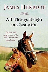All Things Bright and Beautiful: The Warm and Joyful Memoirs of the Worlds Most Beloved Animal Doctor (Paperback)