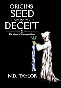 Origins: Seed of Deceit: The Origins of Shadow and Flame (Hardcover)