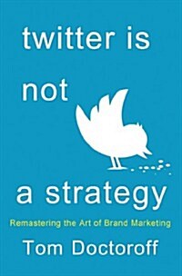 Twitter is Not a Strategy : Remastering the Art of Brand Marketing (Hardcover)