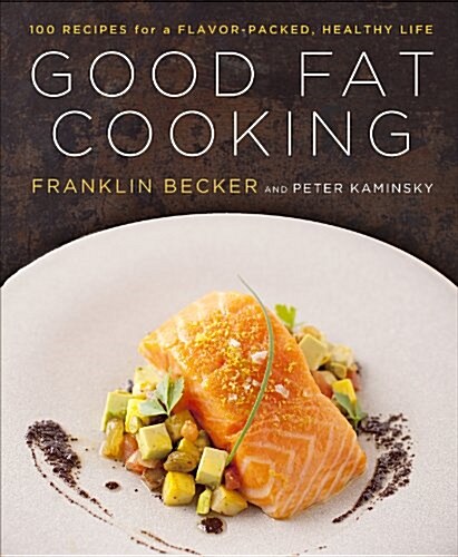 Good Fat Cooking: Recipes for a Flavor-Packed, Healthy Life (Hardcover)
