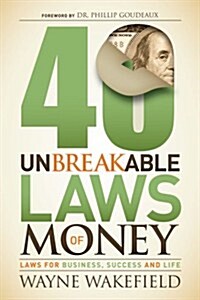 40 Unbreakable Laws of Money: Laws for Business, Success and Life (Paperback)